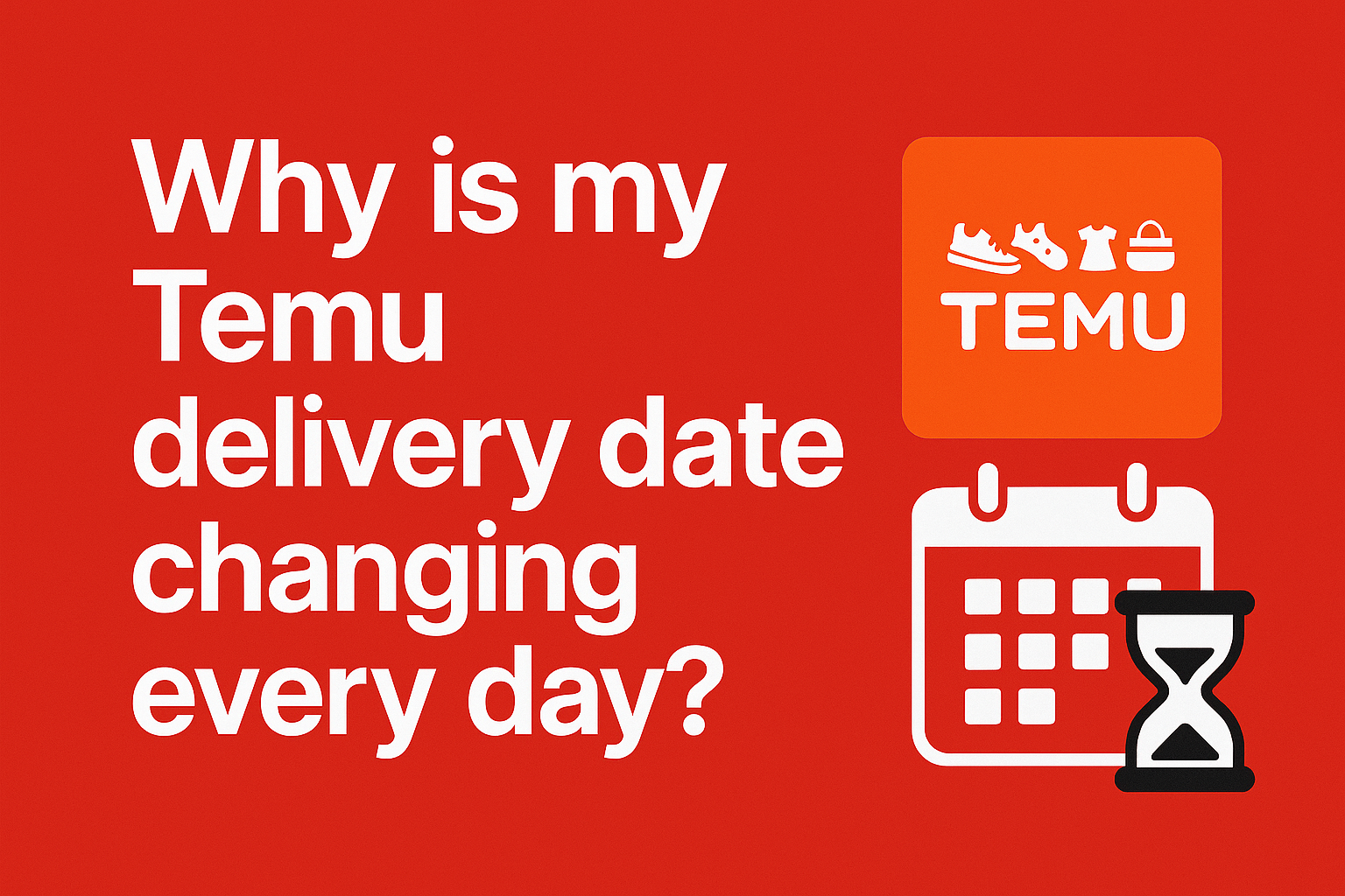 Why is my Temu delivery date changing every day? [Detailed Answer 2025]